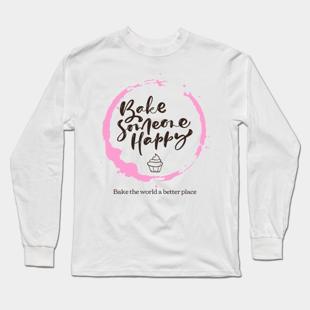 Bake Someone Happy Long Sleeve T-Shirt by Craft and Crumbles